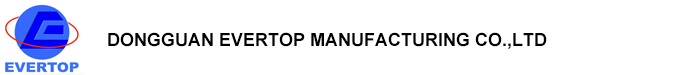 Dongguan Evertop Manufacturing Co.,Ltd